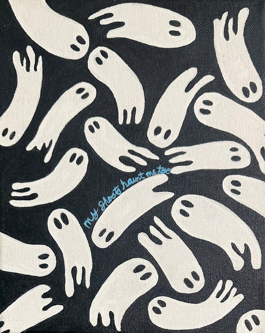 My Ghosts Haunt Me Too - Original 8x10
